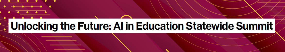 Text image that says: Unlocking the Future: Ai in Education Statewide Summit